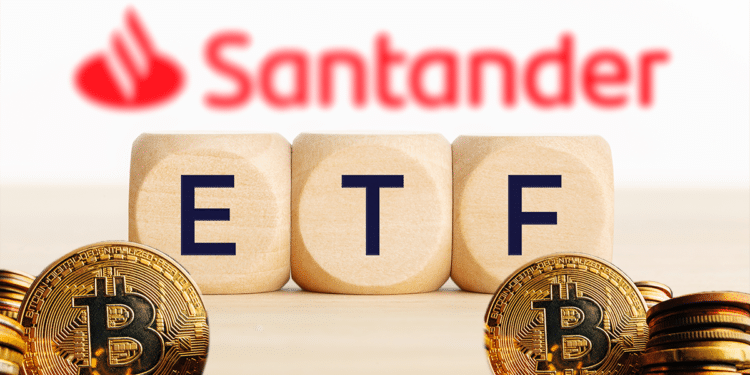 Santander, ETF, BTC.