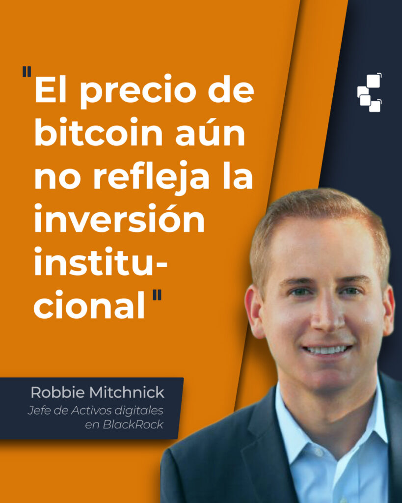 Cita de Robbie Mitcnick, jefe de activos digitales de BlackRock :“El precio de bitcoin aún no refleja la inversión institucional”.