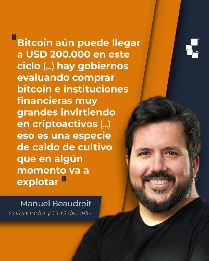 Cita de Manuel Beaudroit: Bitcoin aún puede llegar a USD 200.000 en este ciclo (…) hay gobiernos evaluando comprar bitcoin e instituciones financieras muy grandes invirtiendo en criptoactivos (…) eso es una especie de caldo de cultivo que en algún momento va a explotar.