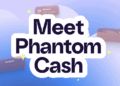 Lanzamiento de Phantom Cash, la nueva funcionalidad de la Wallet de Solana.